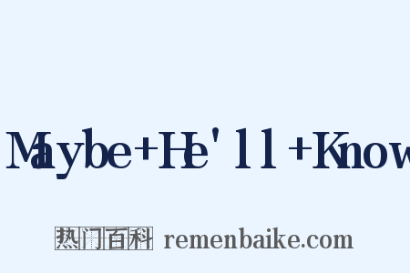 Maybe He'll Know是什么意思的图片